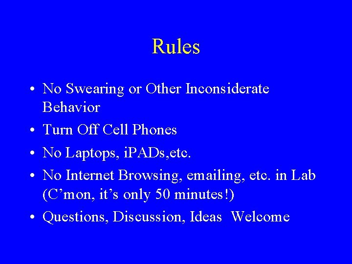 Rules • No Swearing or Other Inconsiderate Behavior • Turn Off Cell Phones •