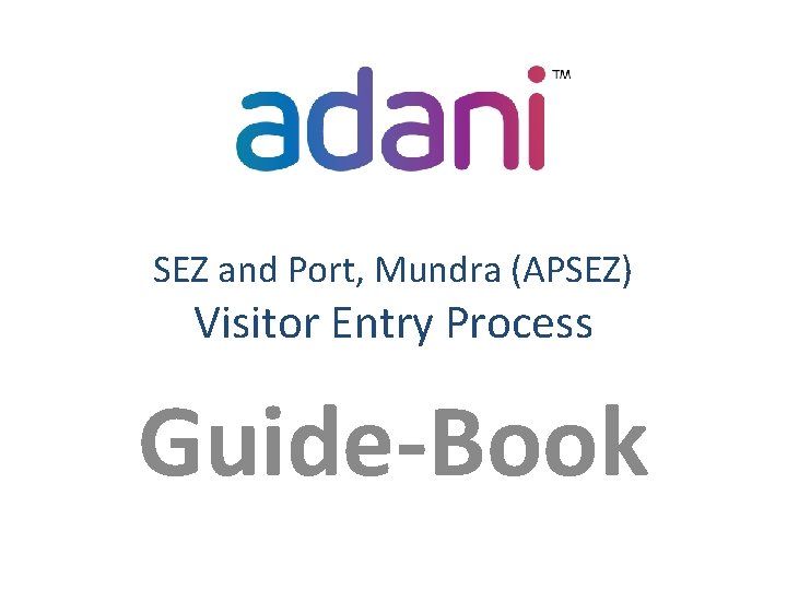 SEZ and Port, Mundra (APSEZ) Visitor Entry Process Guide-Book 