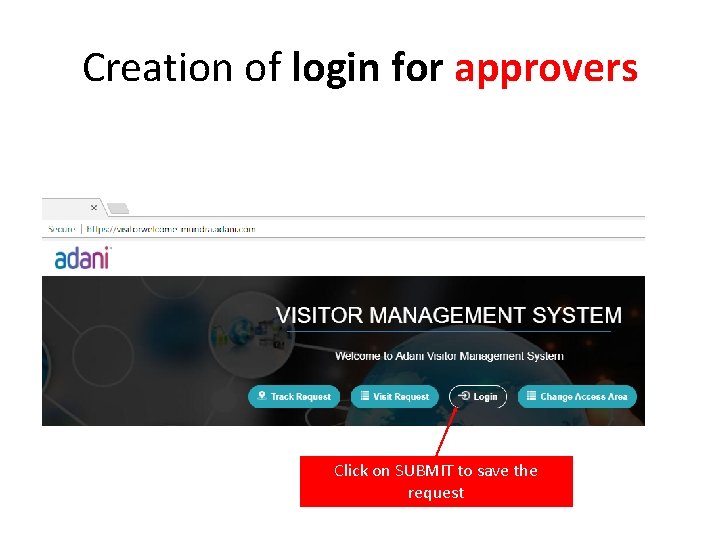 Creation of login for approvers Click on SUBMIT to save the request 