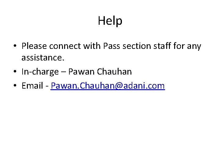 Help • Please connect with Pass section staff for any assistance. • In-charge –