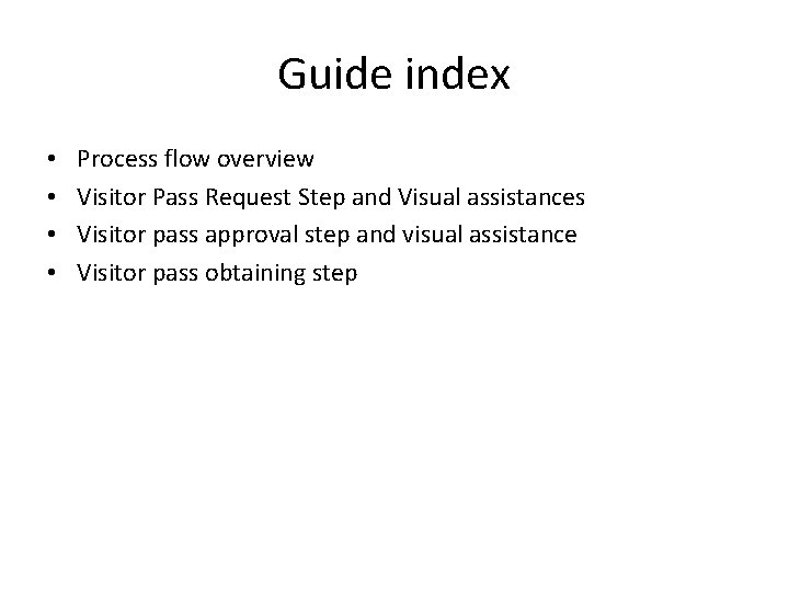 Guide index • • Process flow overview Visitor Pass Request Step and Visual assistances