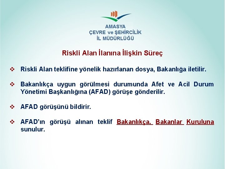 Riskli Alan İlanına İlişkin Süreç v Riskli Alan teklifine yönelik hazırlanan dosya, Bakanlığa iletilir. Riskli Alan İlanına İlişkin Süreç v Riskli Alan teklifine yönelik hazırlanan dosya, Bakanlığa iletilir.