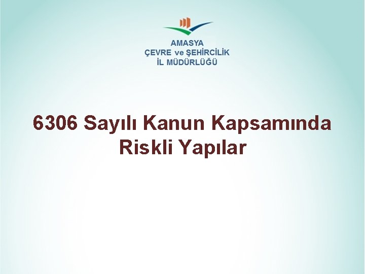 6306 Sayılı Kanun Kapsamında Riskli Yapılar 6306 Sayılı Kanun Kapsamında Riskli Yapılar