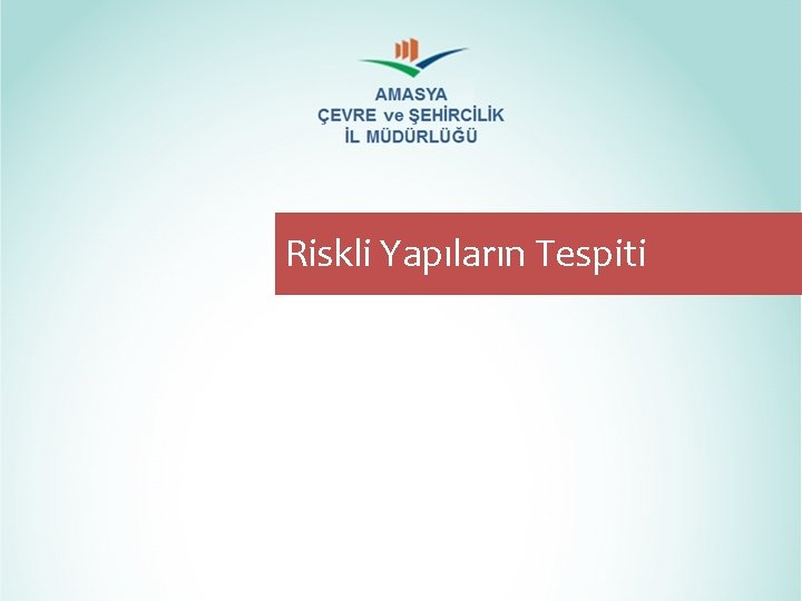 Riskli Yapıların Tespiti Riskli Yapıların Tespiti