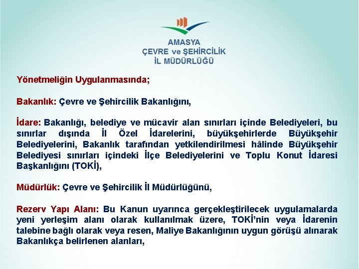 Yönetmeliğin Uygulanmasında; Bakanlık: Çevre ve Şehircilik Bakanlığını, İdare: Bakanlığı, belediye ve mücavir alan sınırları Yönetmeliğin Uygulanmasında; Bakanlık: Çevre ve Şehircilik Bakanlığını, İdare: Bakanlığı, belediye ve mücavir alan sınırları