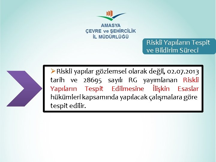 Riskli Yapıların Tespit ve Bildirim Süreci ØRiskli yapılar gözlemsel olarak değil, 02. 07. 2013 Riskli Yapıların Tespit ve Bildirim Süreci ØRiskli yapılar gözlemsel olarak değil, 02. 07. 2013