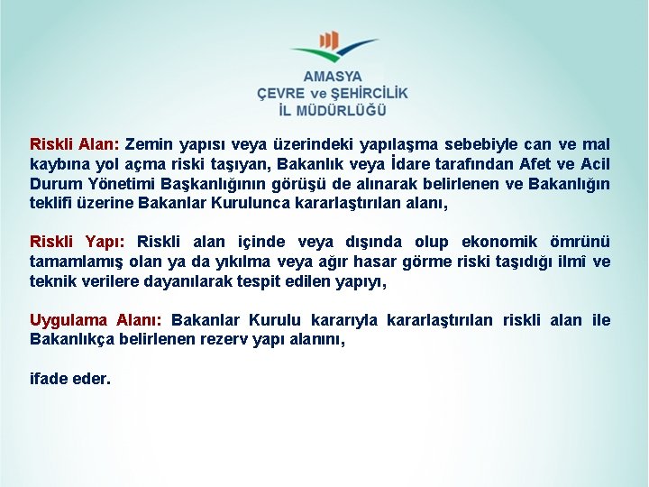 Riskli Alan: Zemin yapısı veya üzerindeki yapılaşma sebebiyle can ve mal kaybına yol açma Riskli Alan: Zemin yapısı veya üzerindeki yapılaşma sebebiyle can ve mal kaybına yol açma