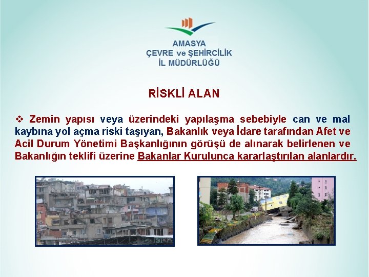 RİSKLİ ALAN v Zemin yapısı veya üzerindeki yapılaşma sebebiyle can ve mal kaybına yol RİSKLİ ALAN v Zemin yapısı veya üzerindeki yapılaşma sebebiyle can ve mal kaybına yol