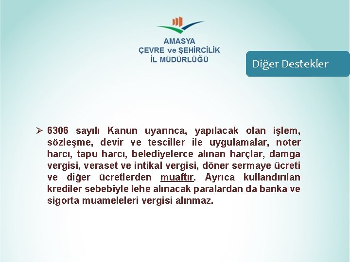Diğer Destekler Ø 6306 sayılı Kanun uyarınca, yapılacak olan işlem, sözleşme, devir ve tesciller Diğer Destekler Ø 6306 sayılı Kanun uyarınca, yapılacak olan işlem, sözleşme, devir ve tesciller