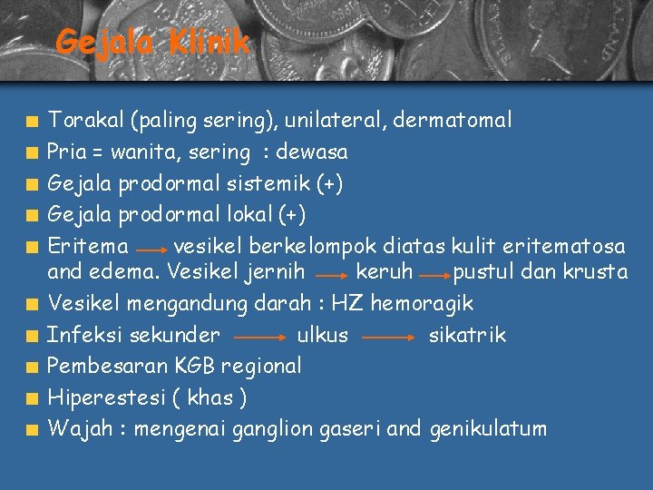 Gejala Klinik Torakal (paling sering), unilateral, dermatomal Pria = wanita, sering : dewasa Gejala