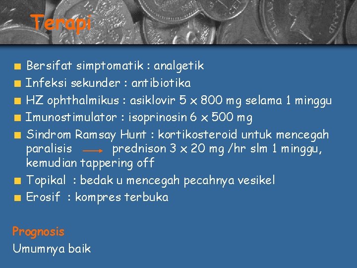 Terapi Bersifat simptomatik : analgetik Infeksi sekunder : antibiotika HZ ophthalmikus : asiklovir 5