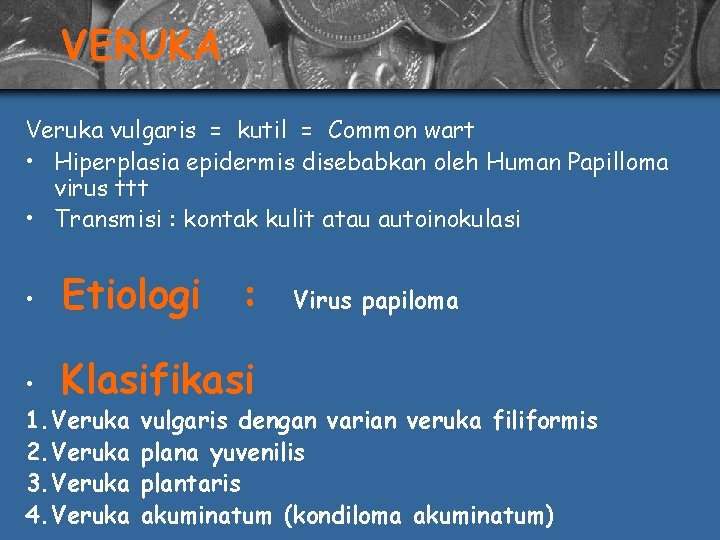 VERUKA Veruka vulgaris = kutil = Common wart • Hiperplasia epidermis disebabkan oleh Human