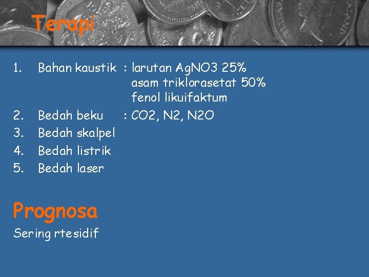 Terapi 1. 2. 3. 4. 5. Bahan kaustik : larutan Ag. NO 3 25%