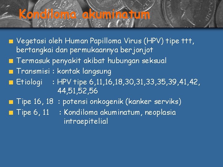 Kondiloma akuminatum Vegetasi oleh Human Papilloma Virus (HPV) tipe ttt, bertangkai dan permukaannya berjonjot