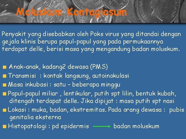 Moluskum Kontagiosum Penyakit yang disebabkan oleh Poks virus yang ditandai dengan gejala klinis berupa