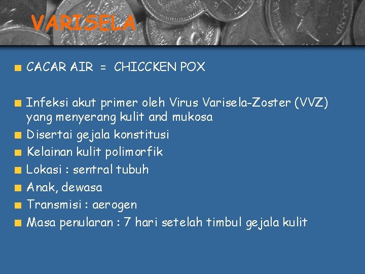 VARISELA CACAR AIR = CHICCKEN POX Infeksi akut primer oleh Virus Varisela-Zoster (VVZ) yang