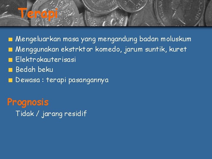 Terapi Mengeluarkan masa yang mengandung badan moluskum Menggunakan ekstrktor komedo, jarum suntik, kuret Elektrokauterisasi