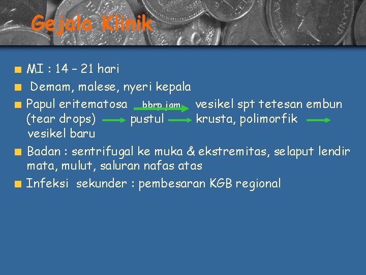 Gejala Klinik MI : 14 – 21 hari Demam, malese, nyeri kepala Papul eritematosa