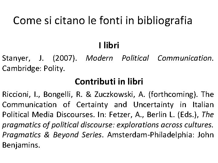 Come si citano le fonti in bibliografia I libri Stanyer, J. (2007). Modern Cambridge: