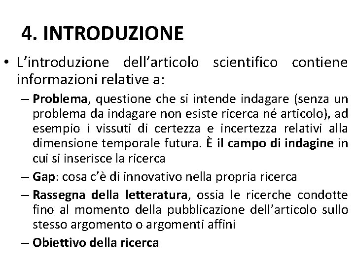 4. INTRODUZIONE • L’introduzione dell’articolo scientifico contiene informazioni relative a: – Problema, questione che