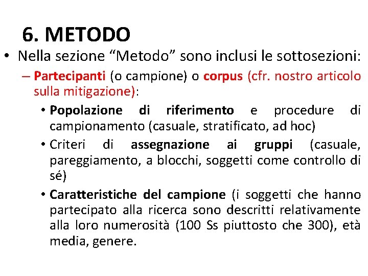 6. METODO • Nella sezione “Metodo” sono inclusi le sottosezioni: – Partecipanti (o campione)