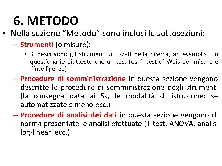 6. METODO • Nella sezione “Metodo” sono inclusi le sottosezioni: – Strumenti (o misure):