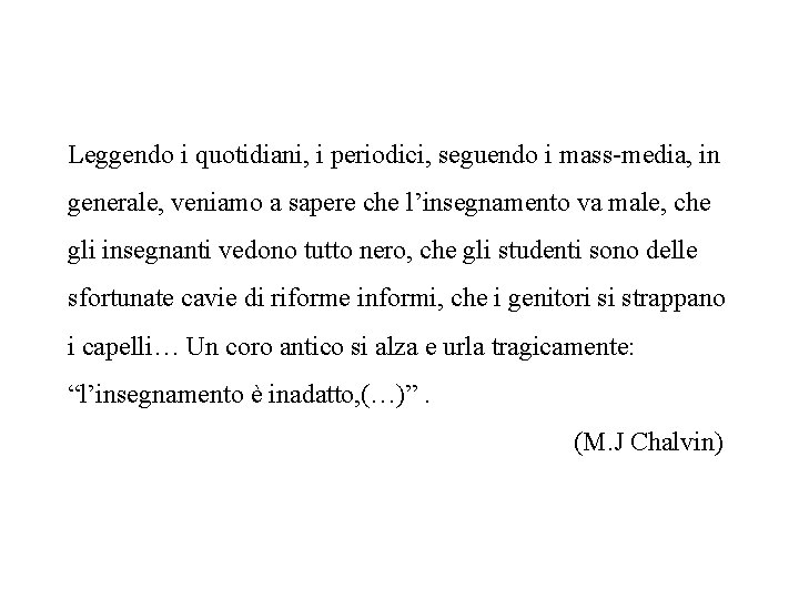 Leggendo i quotidiani, i periodici, seguendo i mass-media, in generale, veniamo a sapere che