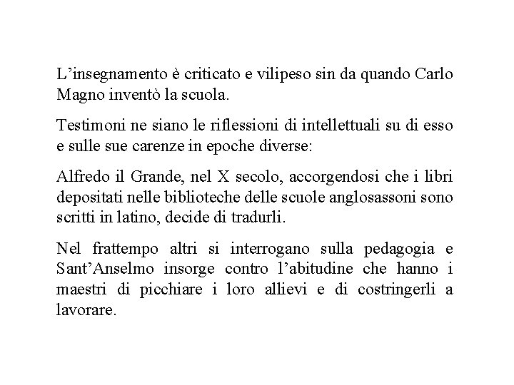 L’insegnamento è criticato e vilipeso sin da quando Carlo Magno inventò la scuola. Testimoni