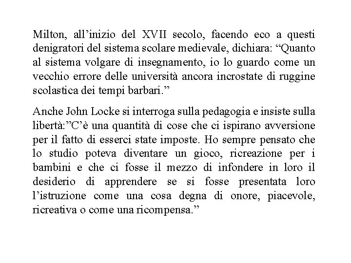 Milton, all’inizio del XVII secolo, facendo eco a questi denigratori del sistema scolare medievale,