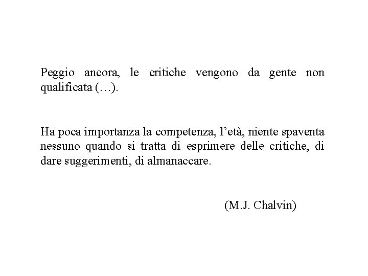 Peggio ancora, le critiche vengono da gente non qualificata (…). Ha poca importanza la