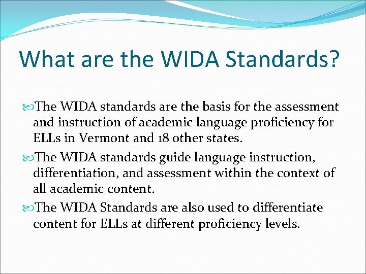 What are the WIDA Standards? The WIDA standards are the basis for the assessment