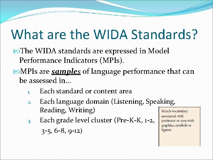 What are the WIDA Standards? The WIDA standards are expressed in Model Performance Indicators