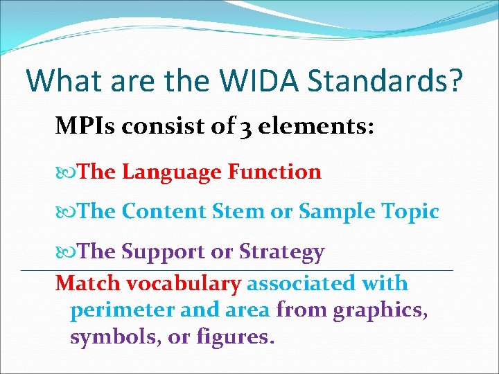 What are the WIDA Standards? MPIs consist of 3 elements: The Language Function The