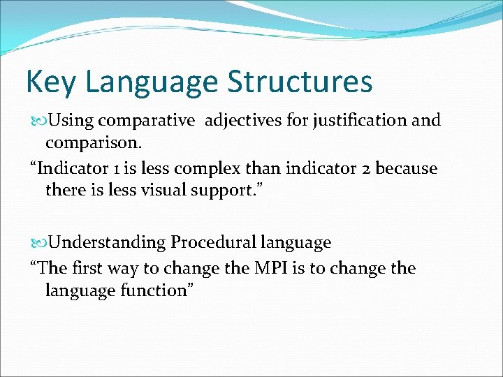 Key Language Structures Using comparative adjectives for justification and comparison. “Indicator 1 is less