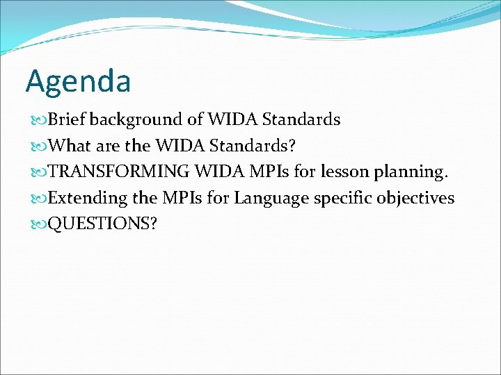 Agenda Brief background of WIDA Standards What are the WIDA Standards? TRANSFORMING WIDA MPIs