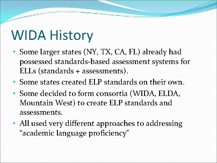 WIDA History • Some larger states (NY, TX, CA, FL) already had possessed standards-based