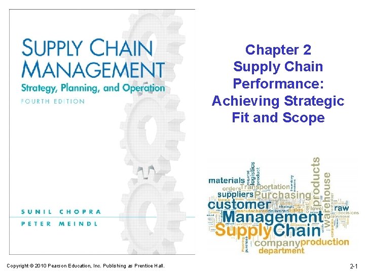 Chapter 2 Supply Chain Performance: Achieving Strategic Fit and Scope Copyright © 2010 Pearson