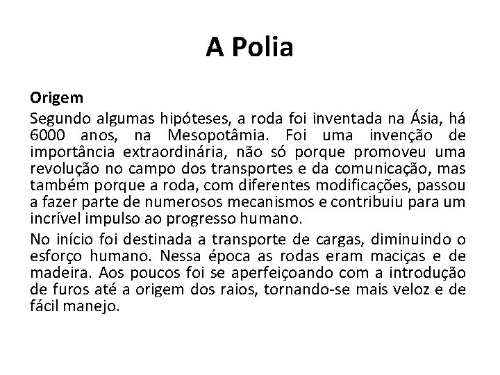 A Polia Origem Segundo algumas hipóteses, a roda foi inventada na Ásia, há 6000
