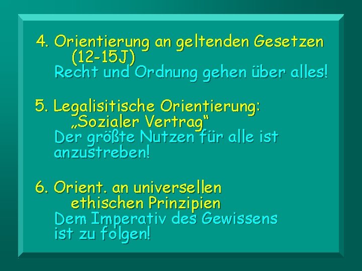 4. Orientierung an geltenden Gesetzen (12 -15 J) Recht und Ordnung gehen über alles!