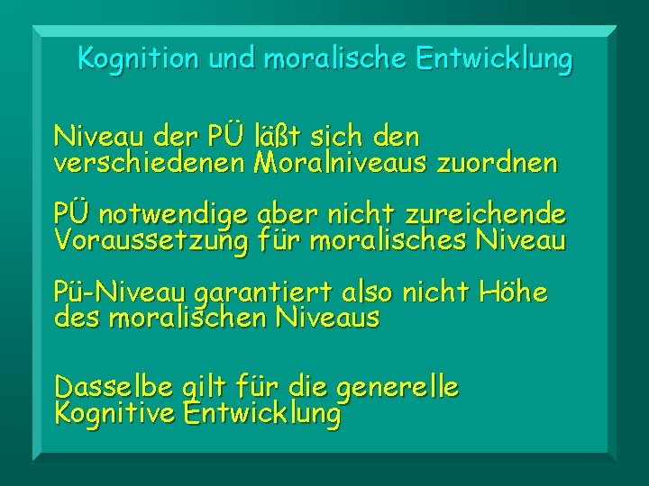 Kognition und moralische Entwicklung Niveau der PÜ läßt sich den verschiedenen Moralniveaus zuordnen PÜ