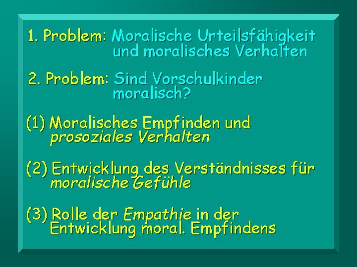 1. Problem: Moralische Urteilsfähigkeit und moralisches Verhalten 2. Problem: Sind Vorschulkinder moralisch? (1) Moralisches