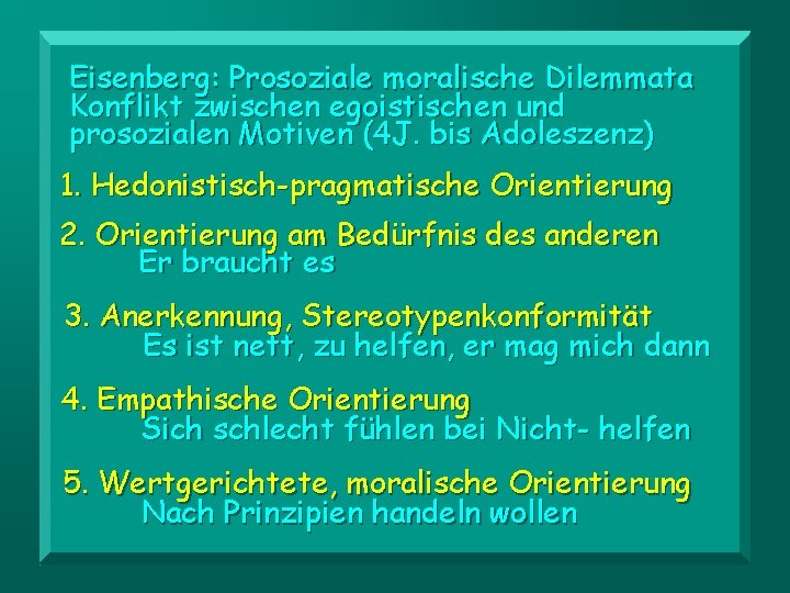 Eisenberg: Prosoziale moralische Dilemmata Konflikt zwischen egoistischen und prosozialen Motiven (4 J. bis Adoleszenz)