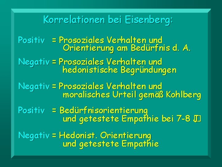 Korrelationen bei Eisenberg: Positiv = Prosoziales Verhalten und Orientierung am Bedürfnis d. A. Negativ