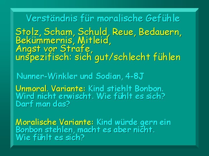 Verständnis für moralische Gefühle Stolz, Scham, Schuld, Reue, Bedauern, Bekümmernis, Mitleid, Angst vor Strafe,