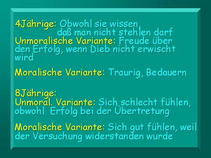 4 Jährige: Obwohl sie wissen, daß man nicht stehlen darf Unmoralische Variante: Freude über