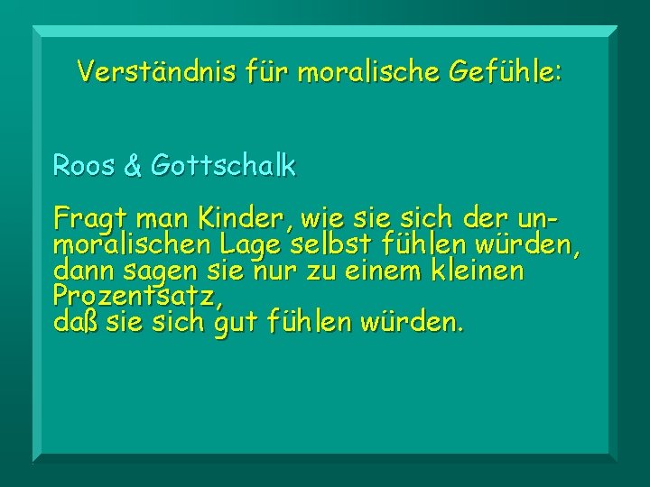 Verständnis für moralische Gefühle: Roos & Gottschalk Fragt man Kinder, wie sich der unmoralischen