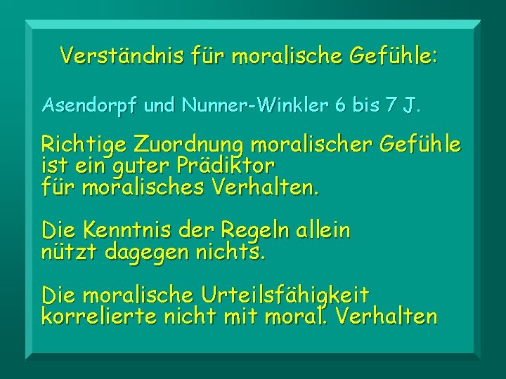 Verständnis für moralische Gefühle: Asendorpf und Nunner-Winkler 6 bis 7 J. Richtige Zuordnung moralischer