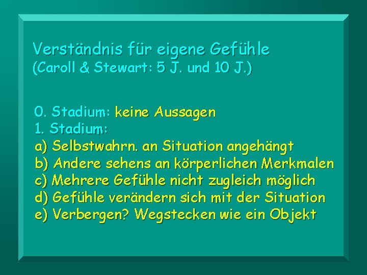 Verständnis für eigene Gefühle (Caroll & Stewart: 5 J. und 10 J. ) 0.