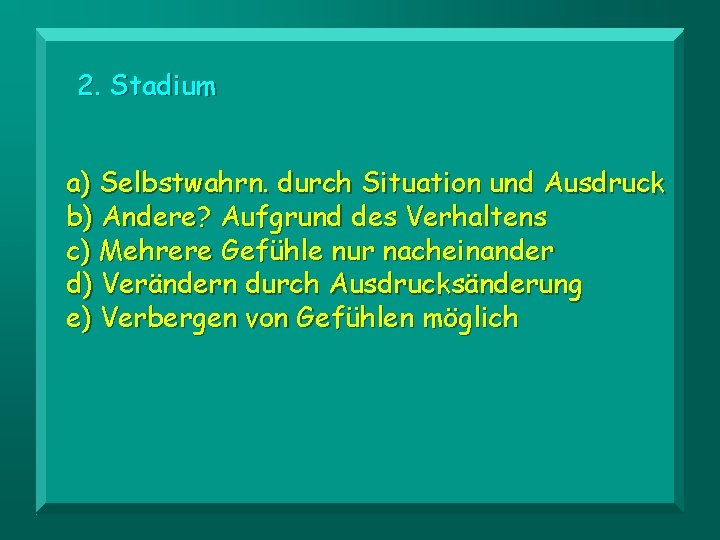 2. Stadium a) Selbstwahrn. durch Situation und Ausdruck b) Andere? Aufgrund des Verhaltens c)