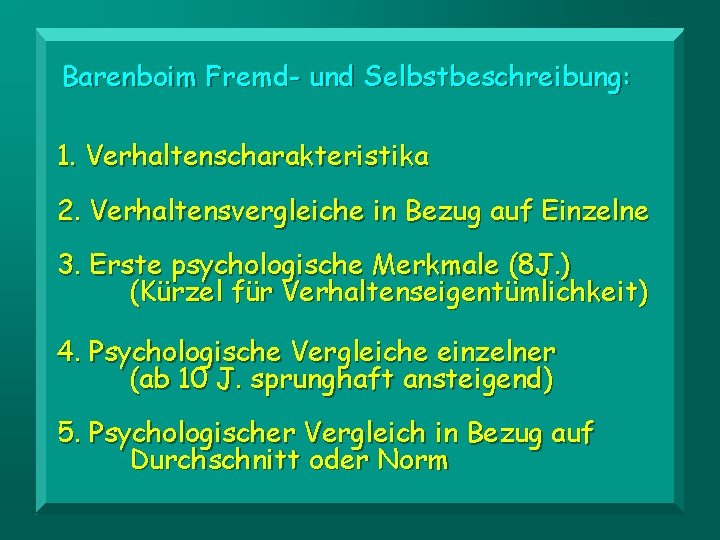 Barenboim Fremd- und Selbstbeschreibung: 1. Verhaltenscharakteristika 2. Verhaltensvergleiche in Bezug auf Einzelne 3. Erste